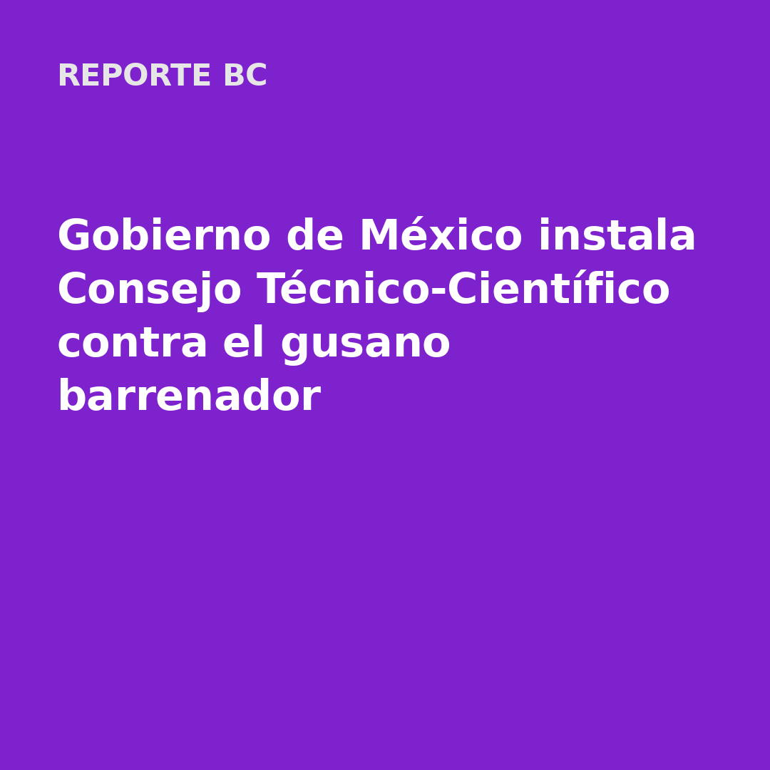 Gobierno de México instala Consejo Técnico-Científico contra el gusano barrenador