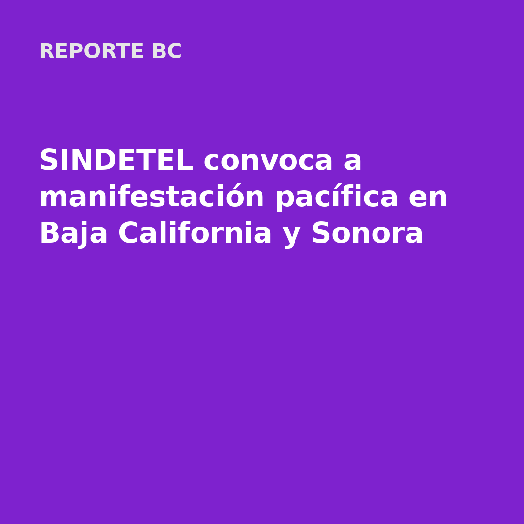 SINDETEL convoca a manifestación pacífica en Baja California y Sonora