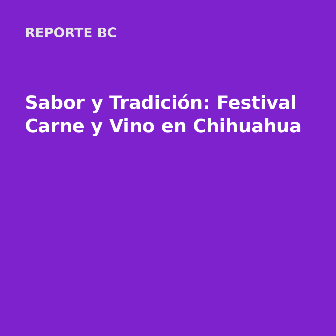 Sabor y Tradición: Festival Carne y Vino en Chihuahua