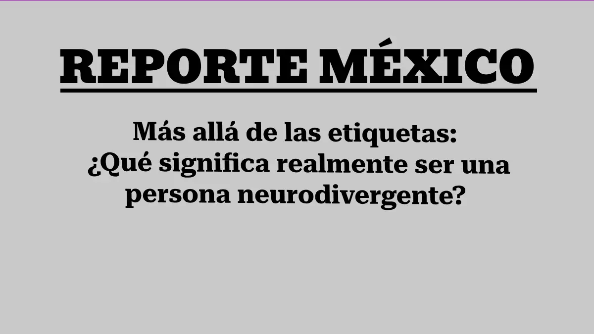 Más allá de las etiquetas: ¿Qué significa realmente ser una persona neurodivergente?