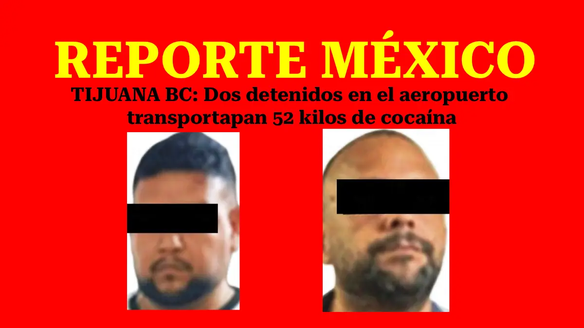 TIJUANA BC: Dos detenidos en el aeropuerto transportapan 52 kilos de cocaína