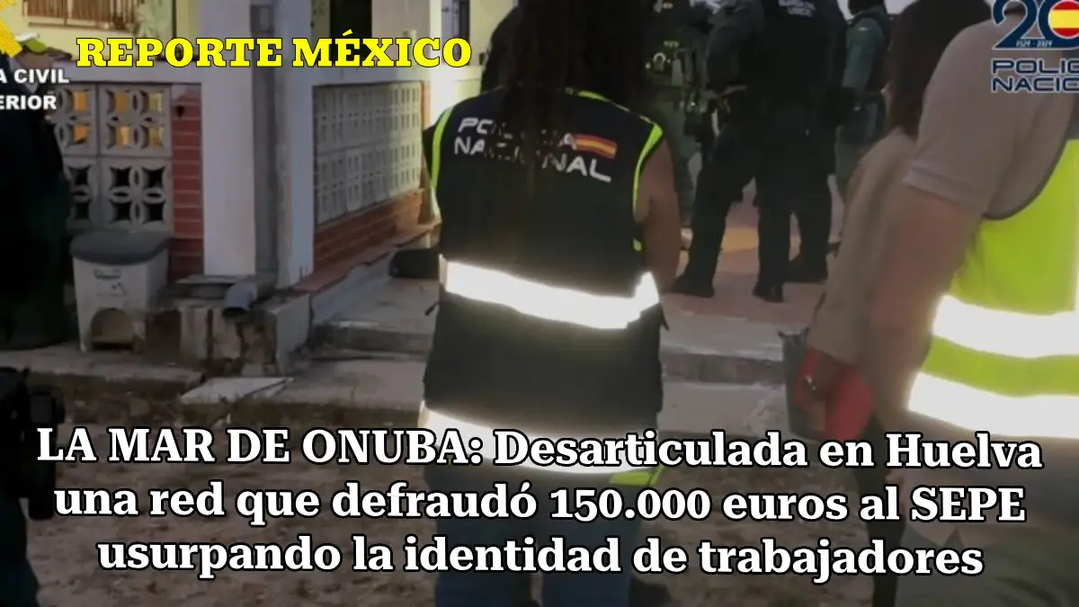 LA MAR DE ONUBA: Desarticulada en Huelva una red que defraudó 150.000 euros al SEPE usurpando la identidad de trabajadores agrícolas migrantes