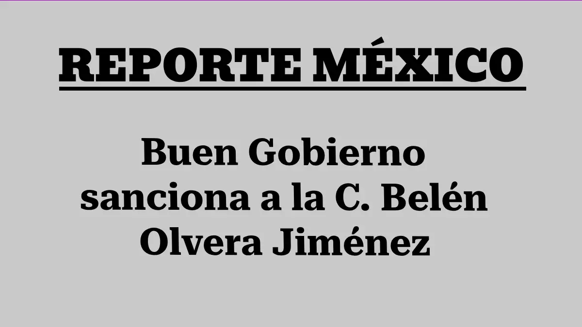 Buen Gobierno sanciona a la C. Belén Olvera Jiménez
