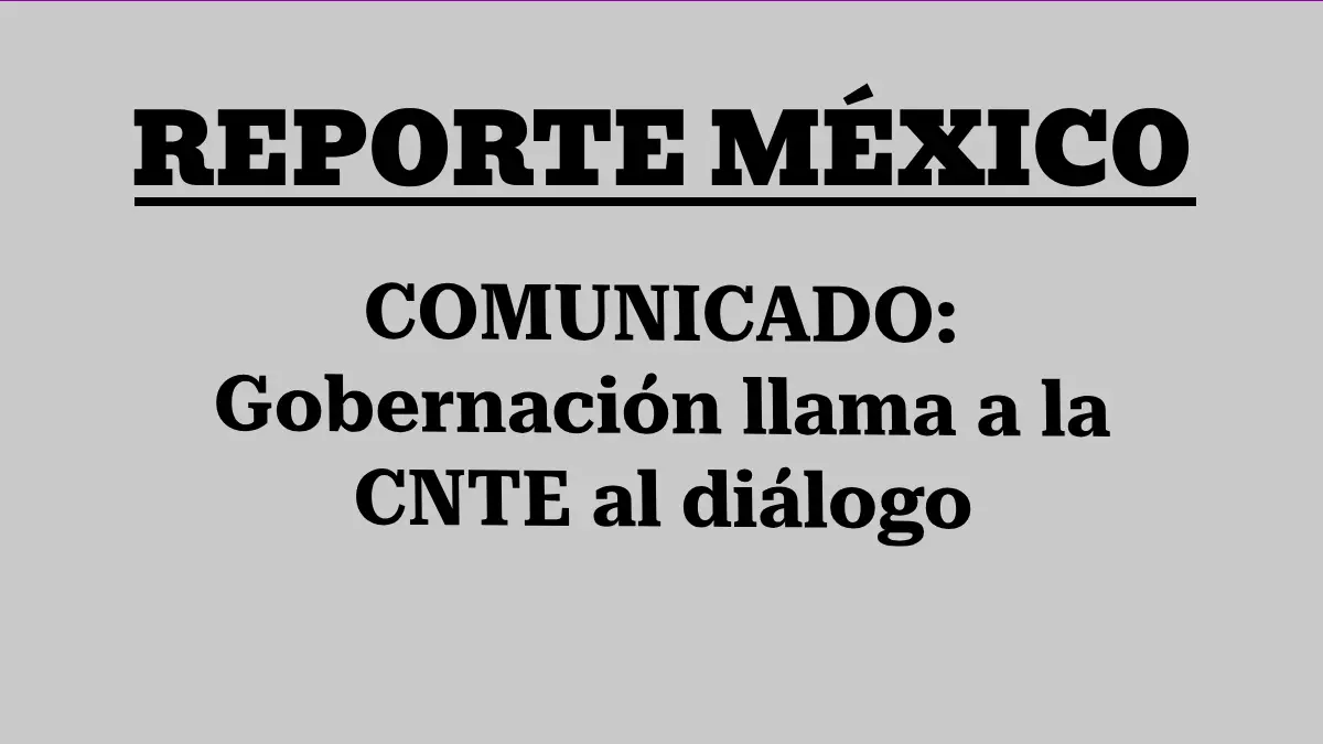 COMUNICADO: Gobernación llama a la CNTE al diálogo