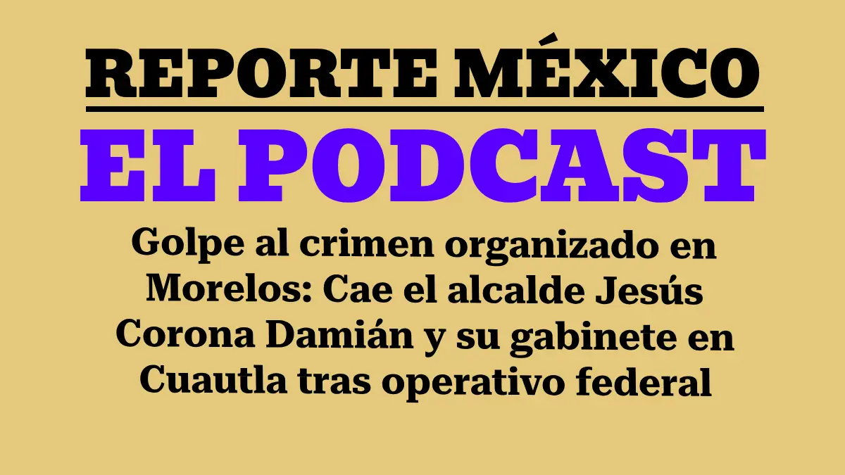 Golpe al crimen organizado en Morelos: Cae el alcalde Jesús Corona Damián y su gabinete en Cuautla tras operativo federal