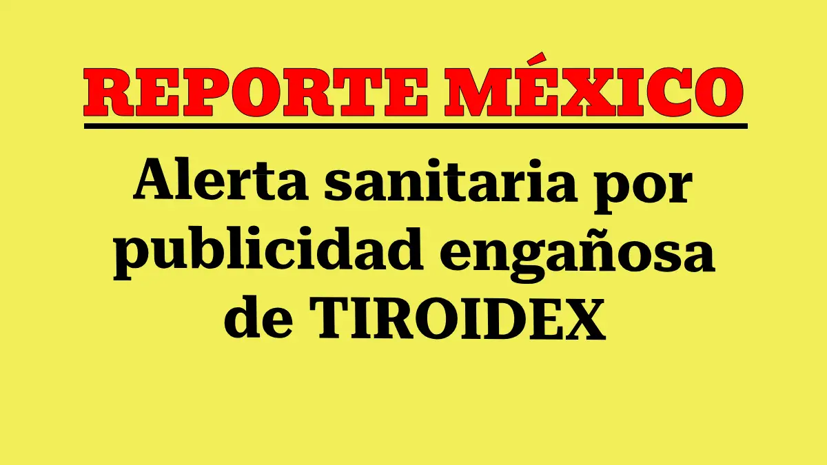Alerta sanitaria por publicidad engañosa de TIROIDEX