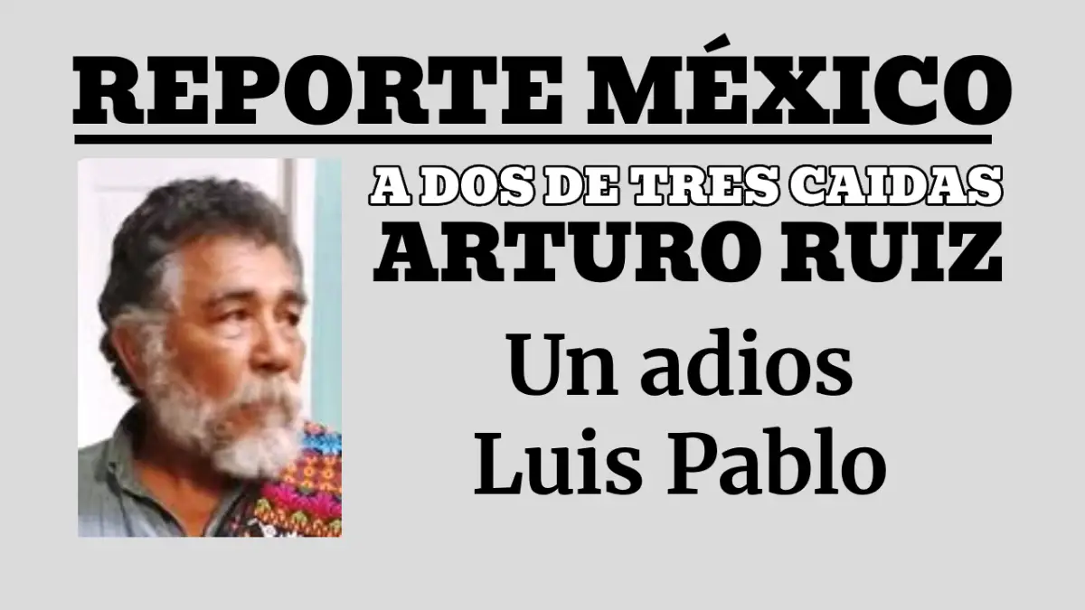 A DOS DE TRES CAIDAS: Un adios  Luis Pablo