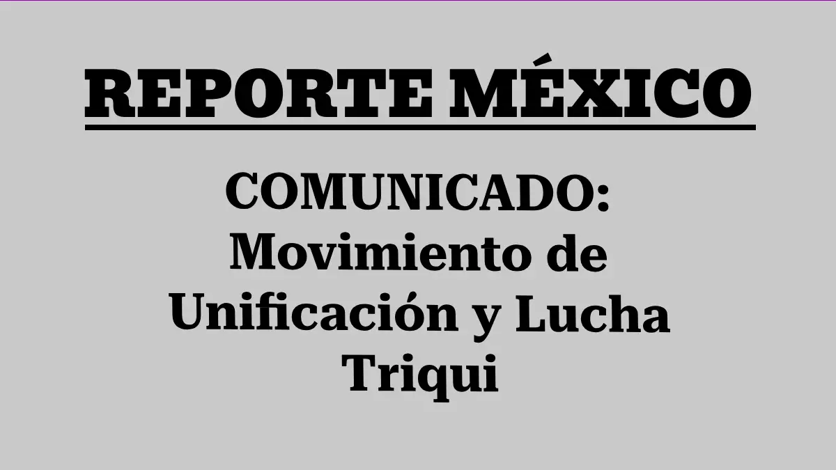 COMUNICADO: Movimiento de Unificación y Lucha Triqui