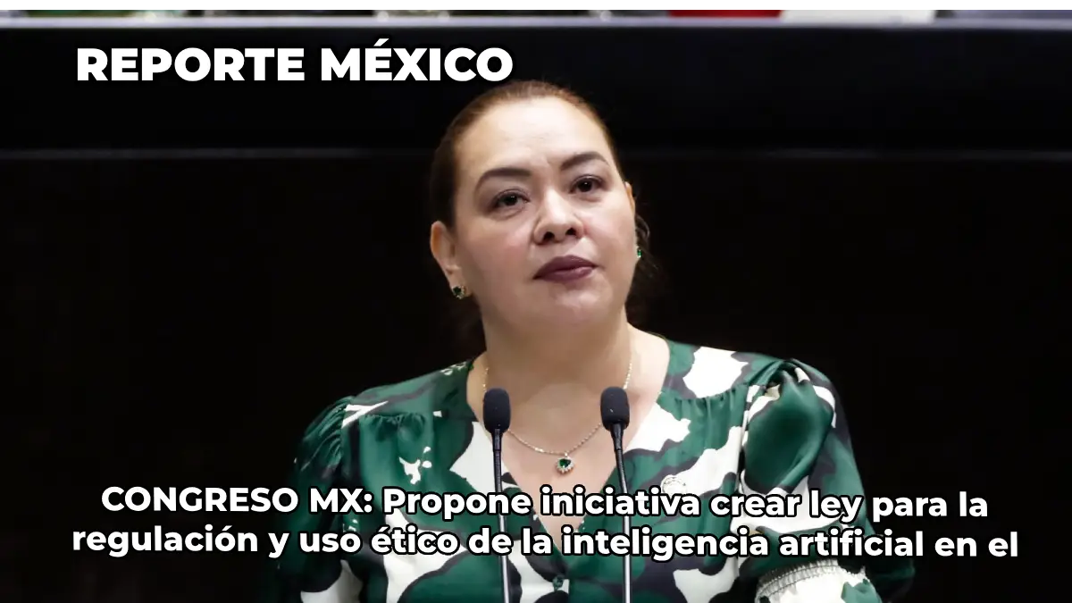 CONGRESO MX: Propone iniciativa crear ley para la regulación y uso ético de la inteligencia artificial en el país