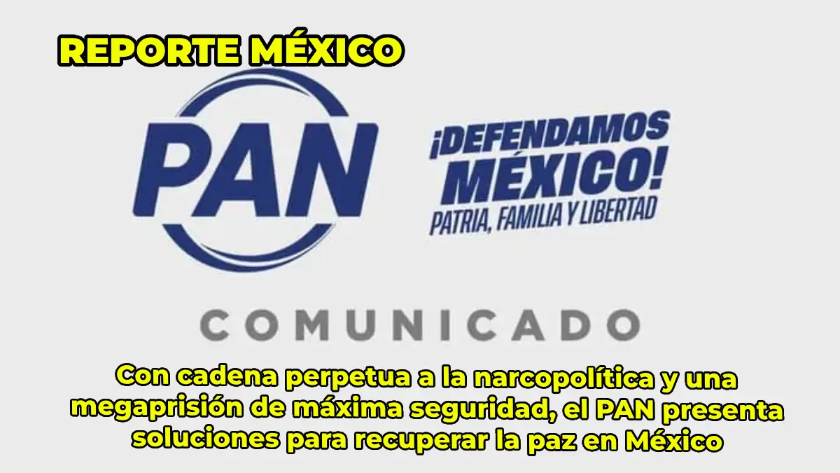 Con cadena perpetua a la narcopolítica y una megaprisión de máxima seguridad, el PAN presenta soluciones para recuperar la paz en México