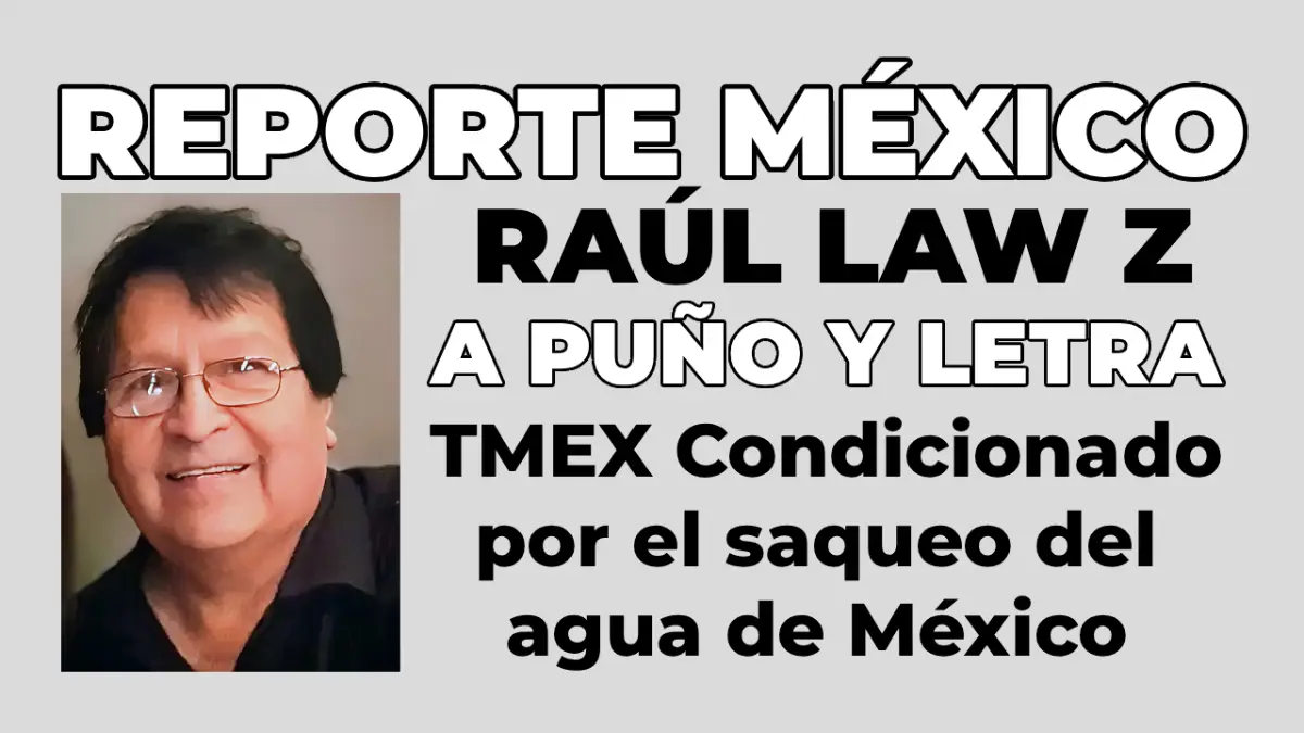 A PUÑO Y LETRA: TMEX Condicionado por el saqueo del  agua de México 